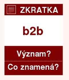 Co znamen zkratka b2b Vznam zkratky, akronymu? Kategorie: Ostatn