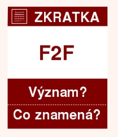 Co znamen zkratka F2F Vznam zkratky, akronymu? Kategorie: Chat a diskuze