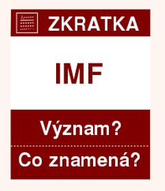Co znamen zkratka IMF Vznam zkratky, akronymu? Kategorie: Mezinrodn organizace
