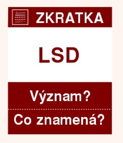 Co znamen zkratka LSD Vznam zkratky, akronymu? Kategorie: Ostatn