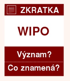 Co znamen zkratka WIPO Vznam zkratky, akronymu? Kategorie: Mezinrodn organizace
