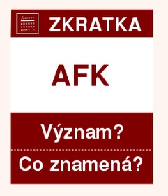 Co znamená zkratka AFK Význam zkratky, akronymu? Kategorie: Chat a diskuze