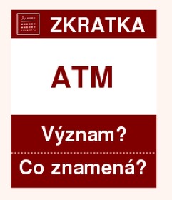 Co znamen zkratka ATM Vznam zkratky, akronymu? Kategorie: Chat a diskuze