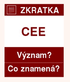 Co znamená zkratka CEE Význam zkratky, akronymu? Kategorie: Organizace