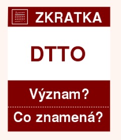 Co znamen zkratka DTTO Vznam zkratky, akronymu? Kategorie: Chat a diskuze