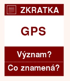 Co znamená zkratka GPS Význam zkratky, akronymu? Kategorie: Geocaching