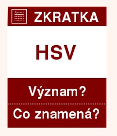 Co znamená zkratka HSV Význam zkratky, akronymu? Kategorie: Ostatní