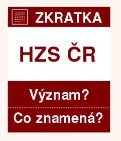 Co znamená zkratka HZS ČR Význam zkratky, akronymu? Kategorie: Úřady a ministerstva