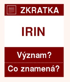 Co znamená zkratka IRIN Význam zkratky, akronymu? Kategorie: Mezinárodní organizace