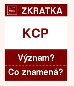 Co znamená zkratka KCP Význam zkratky, akronymu? Kategorie: Úřady a ministerstva