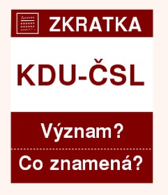 Co znamená zkratka KDU-ČSL Význam zkratky, akronymu? Kategorie: Politické strany