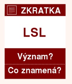 Co znamená zkratka LSL Význam zkratky, akronymu? Kategorie: Politické strany