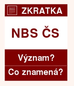Co znamená zkratka NBS ČS Význam zkratky, akronymu? Kategorie: Politické strany