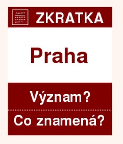 Co znamená zkratka Praha Význam zkratky, akronymu? Kategorie: Zkratky krajů ČR