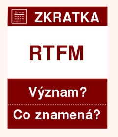 Co znamen zkratka RTFM Vznam zkratky, akronymu? Kategorie: Chat a diskuze