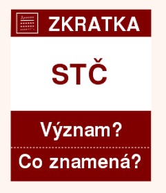 Co znamená zkratka STČ Význam zkratky, akronymu? Kategorie: Zkratky krajů ČR