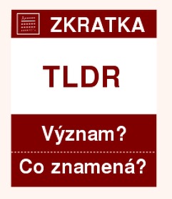 Co znamená zkratka TLDR Význam zkratky, akronymu? Kategorie: Chat a diskuze