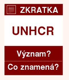 Co znamená zkratka UNHCR Význam zkratky, akronymu? Kategorie: Mezinárodní organizace