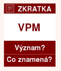 Co znamená zkratka VPM Význam zkratky, akronymu? Kategorie: Politické strany