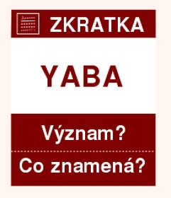 Co znamen zkratka YABA Vznam zkratky, akronymu? Kategorie: Chat a diskuze