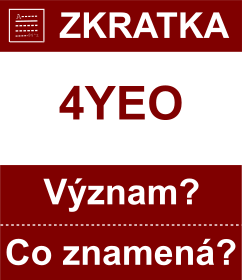 Co znamen zkratka 4YEO Vznam zkratky, akronymu? Kategorie: Chat a diskuze