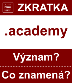 Co znamen zkratka academy Vznam zkratky, akronymu? Kategorie: Domny