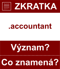 Co znamen zkratka accountant Vznam zkratky, akronymu? Kategorie: Domny