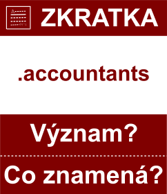 Co znamen zkratka accountants Vznam zkratky, akronymu? Kategorie: Domny