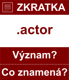 Co znamen zkratka actor Vznam zkratky, akronymu? Kategorie: Domny