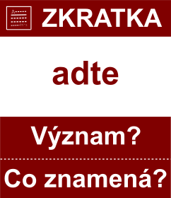 Co znamen zkratka adte Vznam zkratky, akronymu? Kategorie: Hudebn zkratky