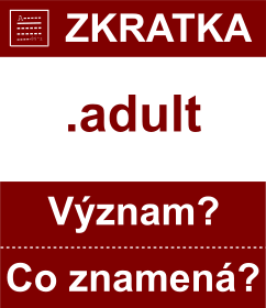 Co znamen zkratka adult Vznam zkratky, akronymu? Kategorie: Domny