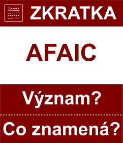 Co znamen zkratka AFAIC Vznam zkratky, akronymu? Kategorie: Chat a diskuze