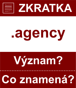 Co znamen zkratka agency Vznam zkratky, akronymu? Kategorie: Domny