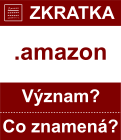 Co znamen zkratka amazon Vznam zkratky, akronymu? Kategorie: Domny