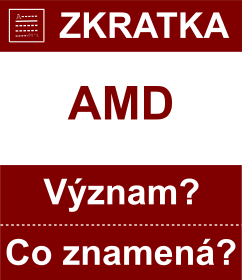 Co znamen zkratka AMD Vznam zkratky, akronymu? Kategorie: Mny