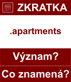 Co znamen zkratka apartments Vznam zkratky, akronymu? Kategorie: Domny