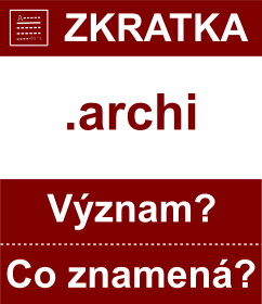 Co znamen zkratka archi Vznam zkratky, akronymu? Kategorie: Domny