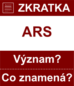 Co znamen zkratka ARS Vznam zkratky, akronymu? Kategorie: Mny