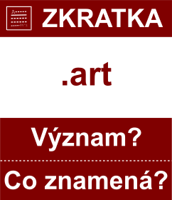 Co znamen zkratka art Vznam zkratky, akronymu? Kategorie: Domny