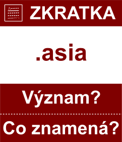 Co znamen zkratka asia Vznam zkratky, akronymu? Kategorie: Domny