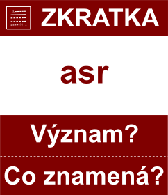 Co znamen zkratka asr Vznam zkratky, akronymu? Kategorie: Ostatn