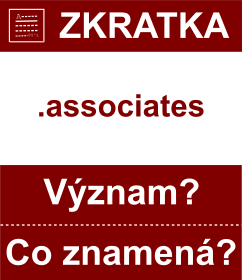 Co znamen zkratka associates Vznam zkratky, akronymu? Kategorie: Domny