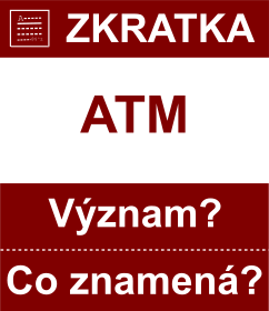 Co znamen zkratka ATM Vznam zkratky, akronymu? Kategorie: Chat a diskuze
