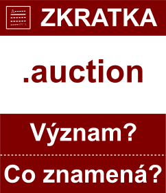 Co znamen zkratka auction Vznam zkratky, akronymu? Kategorie: Domny