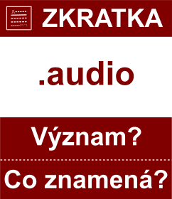 Co znamen zkratka audio Vznam zkratky, akronymu? Kategorie: Domny