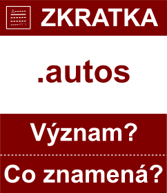 Co znamen zkratka autos Vznam zkratky, akronymu? Kategorie: Domny