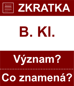 Co znamen zkratka B. Kl. Vznam zkratky, akronymu? Kategorie: Hudebn zkratky