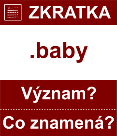 Co znamen zkratka baby Vznam zkratky, akronymu? Kategorie: Domny