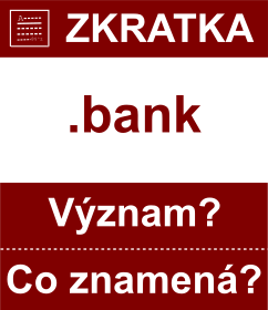 Co znamen zkratka bank Vznam zkratky, akronymu? Kategorie: Domny