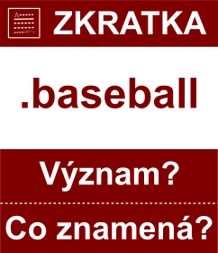 Co znamen zkratka baseball Vznam zkratky, akronymu? Kategorie: Domny